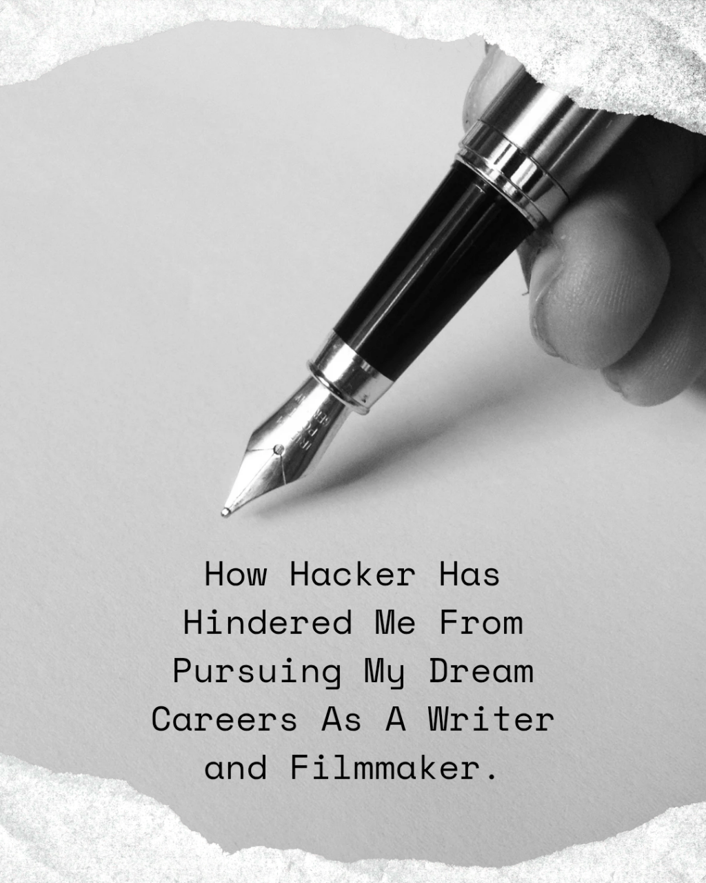 How Hacker Has Hindered Me From Pursuing My Careers As A Writer and&nbsp;Filmmaker